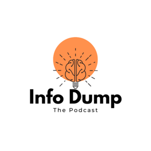 Info Dump: The Podcast