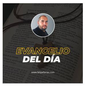 Evangelio del Día con Felipe Farías