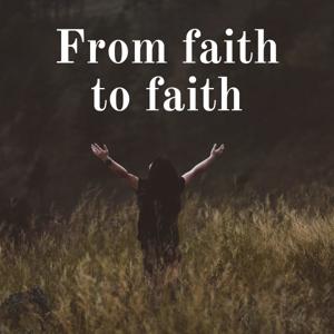 From faith to faith