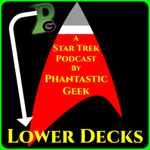 Lower Decks: A Star Trek Podcast by Phantastic Geek by Matt Lafferty & Pieter J. Ketelaar