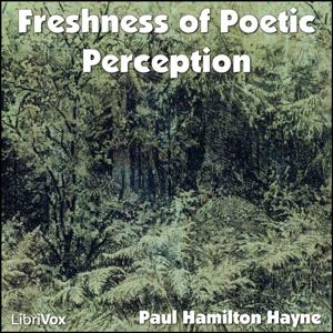 Freshness of Poetic Perception by Paul Hamilton Hayne (1830 - 1886)