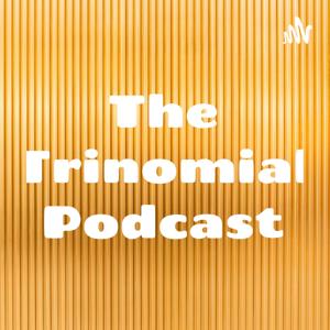 The Trinomial Podcast