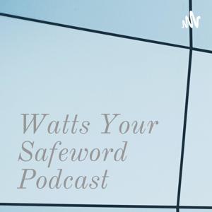 Watts Your Safeword Podcast