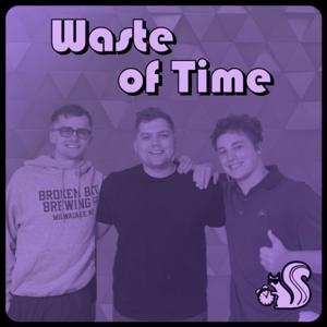 Waste of Time Podcast