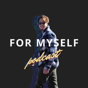 FOR MYSELF PODCAST