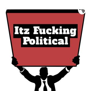 Itz Fucking Political Podcast