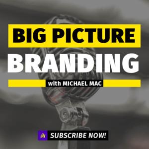 BIG Picture Branding with Michael Mac