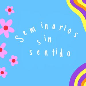 Seminarios sin sentido