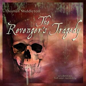 Revenger's Tragedy, The by Thomas Middleton (1580 - 1627)