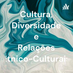 Cultura, Diversidade e Relações Étnico-Culturais