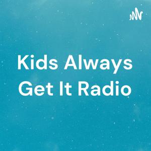 Kids Always Get It Radio