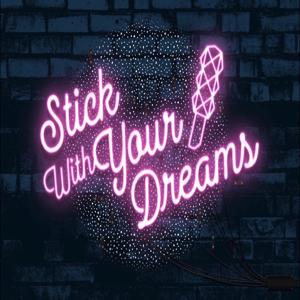 Stick With Your Dreams