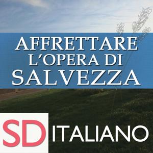 Affrettare l’opera di salvezza | SD | ITALIAN