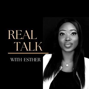 Real talk With Esther.