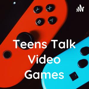 Teens Talk Video Games