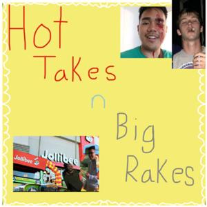 Hot Takes and Big Rakes