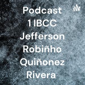 Podcast 1 IBCC Jefferson Robiñho Quiñonez Rivera