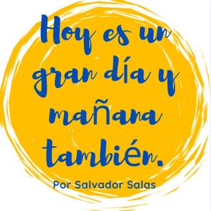 Hoy es un gran día y mañana también. Por Salvador Salas