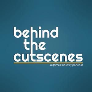 Behind the Cutscenes - A Video Game Industry Podcast