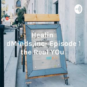 HealingHeartsandMinds,Inc- Episode 1- Embrace the Real YOu