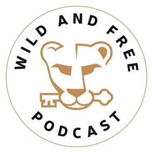 The Wild And Free Podcast
