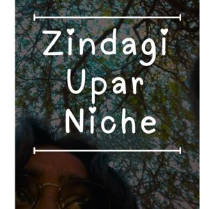 Zindagi Upar Niche