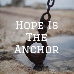 Hope Is The Anchor