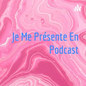 Je Me Présente En Podcast