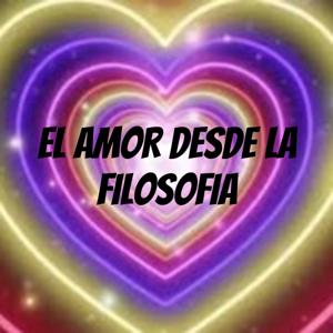 EL AMOR DESDE LA FILOSOFIA