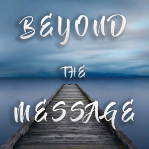 Beyond the Message