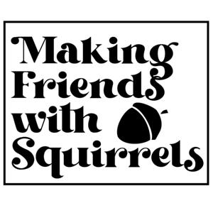 Making Friends with Squirrels