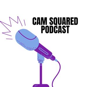 Cam Squared Podcast