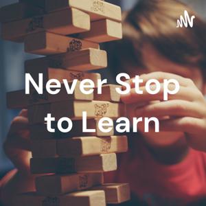 Never Stop to Learn