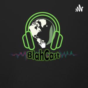 BlahCast