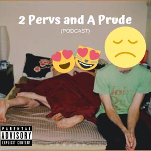 2 Pervs and A Prude