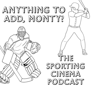 Anything to Add, Monty?  The Sporting Cinema Podcast