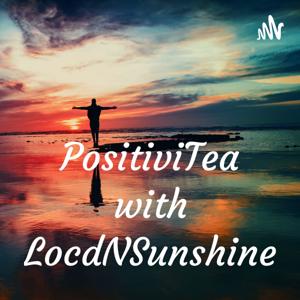 PositiviTea with LocdNSunshine