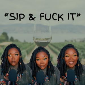 "Sip and Fuck It"