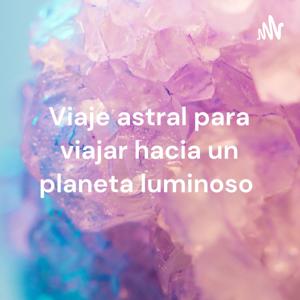 Viaje astral para viajar hacia un planeta luminoso