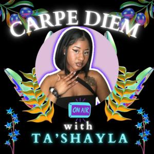 Carpe Diem with Ta’Shayla