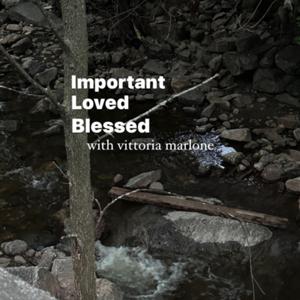 Important, Loved, and Blessed with Vittoria Marlone