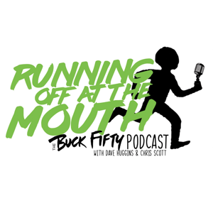 Running Off at the Mouth - The Buck Fifty Podcast