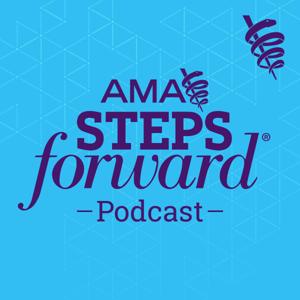 AMA STEPS Forward® podcast by AMA STEPS Forward®