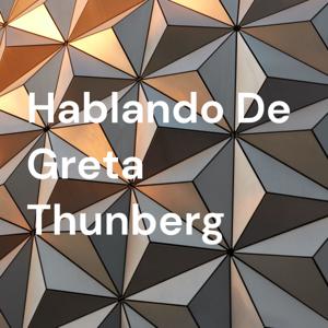 Hablando De Greta Thunberg