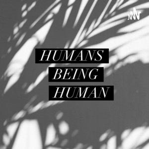 Humans being human