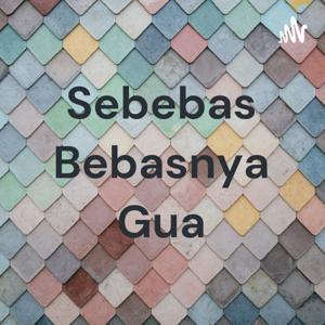 Sebebas Bebasnya Gua