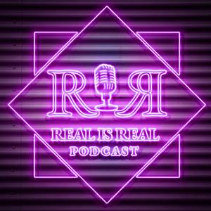 (R.i.R) REAL is REAL Podcast