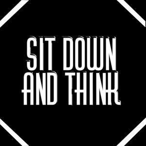 Sit Down and Think