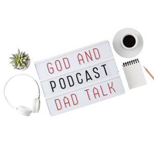 God and Dad Talk Podcast