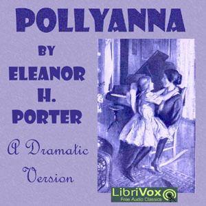 Pollyanna (version 3 Dramatic Reading) by Eleanor H. Porter (1868 - 1920)